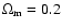 $\Omega_{\rm m}=0.2$