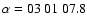 $\alpha=03~01~07.8$