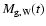 $M_{\rm g,W}(t)$