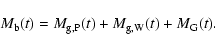 \begin{displaymath}M_{\rm b}(t) = M_{\rm g,P}(t) + M_{\rm g,W}(t) + M_{\rm G}(t). \end{displaymath}