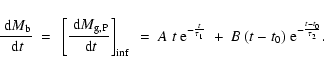 \begin{displaymath}
\frac{{\rm ~d}M_{\rm b}}{{\rm ~d}t} ~=~
\left[ \frac{{\rm ~...
...{\tau_1}} ~+~ B ~ (t-t_0) ~ {\rm e}^{- \frac{t-t_0}{\tau_2} }.
\end{displaymath}