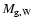 $M_{\rm g,W}$