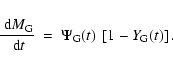 \begin{displaymath}
\frac{{\rm ~d}M_{\rm G}}{{\rm ~d}t} ~=~ \Psi_{\rm G}(t) ~ \left[1 - Y_{\rm G}(t)\right].
\end{displaymath}