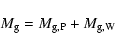 \begin{displaymath}M_{\rm g} = M_{\rm g,P} + M_{\rm g,W} \end{displaymath}