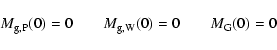 \begin{displaymath}
M_{\rm g,P}(0)=0 \qquad M_{\rm g,W}(0)=0 \qquad M_{\rm G}(0)=0
\end{displaymath}