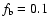 $f_{\rm b}=0.1$