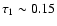 $\tau_1 \sim 0.15$
