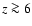 $z \ga6$