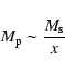 \begin{displaymath}M_{\rm p} \sim \frac{M_{\rm s}}{x} \end{displaymath}