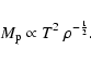 \begin{displaymath}M_{\rm p} \propto T^2 ~ \rho^{-\frac{1}{2}}.\end{displaymath}