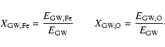 \begin{displaymath}X_{\rm GW,Fe} = \frac{E_{\rm GW,Fe}}{E_{\rm GW}} \qquad
X_{\rm GW,O} = \frac{E_{\rm GW,O}}{E_{\rm GW}}\cdot\end{displaymath}