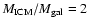 $M_{\rm ICM}/M_{\rm gal}=2$