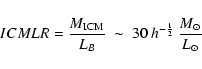 \begin{displaymath}{ICMLR} = \frac{M_{\rm ICM}}{L_B} ~ \sim ~ 30 ~ h^{- \frac{1}{2}} ~
\frac{M_{\odot}}{L_{\odot}} \end{displaymath}