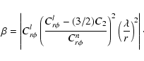 \begin{displaymath}\beta =\left\vert C_{r\phi}^l \left({{C_{r\phi}^l - (3/2) C_2...
...}}\right)^2 \left({\lambda \over r}\right)^2\right\vert \cdot
\end{displaymath}