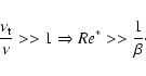 \begin{displaymath}{\nu_{\rm t} \over \nu} >> 1 \Rightarrow Re^* >> {1 \over \beta} \cdot
\end{displaymath}