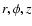 $r,\phi,z$