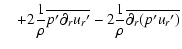 $\displaystyle \quad+2 {1\over \rho} \overline{p{'} \partial_{r}u_{r}{'}} - 2 {1 \over
\rho}\overline{ \partial_{r}(p{'} u_{r}{'}) }$