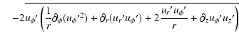 $\displaystyle \quad- 2 \overline{
u_{\phi}{'} \left(
{1 \over r} \partial_{\phi...
...)
+ 2 {u_{r}{'}u_{\phi}{'} \over r} + \partial_{z}u_{\phi}{'}u_{z}{'}
\right)
}$