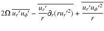 $\displaystyle 2 \Omega \; \overline{u_{r}{'}u_{\phi}{'}} - \overline{{u_r{'} \over r} \partial_r (r {u_r{'}}^2)} + \overline{u_r{'} {u_\phi{'}}^2 \over r}$