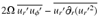 $\displaystyle 2 \Omega \; \overline{u_{r}{'}u_{\phi}{'}} - \overline{u_r{'} \partial_r ( {u_r{'}}^2)}$