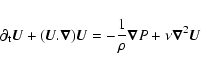 \begin{displaymath}\partial_{\rm t} \vec{U} + (\vec{U} . \vec{\nabla}) \vec{U} = - {1
\over \rho} \vec{\nabla} P + \nu \vec{\nabla}^{2} \vec{U}
\end{displaymath}