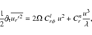 \begin{displaymath}{1\over 2} \partial_{\rm t} \overline{{u_{r}{'}}^{2}}
= 2 \Omega \; C^l_{r\phi} \; u^2 + C^{n}_r {u^3 \over \lambda} ,
\end{displaymath}