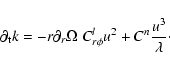 \begin{displaymath}\partial_{\rm t} k = - r \partial_r \Omega \; C^l_{r\phi} u^2 + C^{n} {u^3 \over \lambda}\cdot
\end{displaymath}