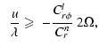 $\displaystyle \;\; {u \over \lambda} \geqslant \; - {C_{r\phi}^l \over C_r^{n}} \; 2 \Omega,$