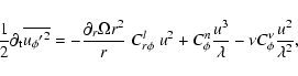 \begin{displaymath}{1\over 2} \partial_{\rm t}\overline{{u_{\phi}{'}}^{2}} = - {...
...u^3 \over \lambda} - \nu C^{\nu}_{\phi} {u^2 \over \lambda^2},
\end{displaymath}