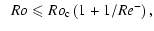 $\displaystyle \;\; Ro \leqslant Ro_{\rm c} \left( 1+{1 / Re^{-}} \right) ,$