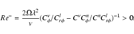 \begin{displaymath}Re^- = { 2\Omega \lambda^2 \over \nu } ( C_\phi^\nu / C_{r \phi}^l-{C^\nu C_\phi^n / C^n C_{r \phi}^l})^{-1} > 0 .
\end{displaymath}