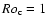 $Ro_{\rm c}=1$