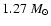 $ 1.27~{M_{\odot}}$