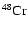 $\rm {^{48}Cr}$