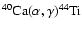 $\rm
^{40}Ca(\alpha,\gamma)^{44}Ti$