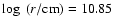 $\log~ (r/{\rm cm}) = 10.85$