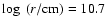 $\log~ (r/\rm {cm}) =
10.7$