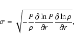 \begin{displaymath}\sigma = \sqrt{- {P \over \rho} {\partial \ln P \over \partial r}
{\partial \ln \rho \over \partial r}},
\end{displaymath}