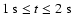 $1~{\rm s} \leq t \leq 2~{\rm s}$