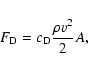 \begin{displaymath}F_{\rm D} = c_{\rm D} \frac{\rho v^2}{2} A,
\end{displaymath}
