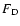 $F_{\rm D}$