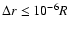$\Delta r \leq
10^{-6} R$