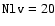${\tt Nlv} = 20$