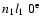 $n_1l_1~0^{\rm e}$