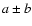 $a\pm b$