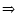 $\Rightarrow$