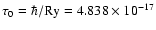 $\tau_0 = \hbar/{\rm Ry} = 4.838\times 10^{-17}$