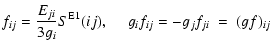 $\displaystyle f_{ij}={E_{ji}\over {3g_i}}S^{\rm E1}(ij),
\quad \ g_if_{ij}=-g_jf_{ji} \ = \ (gf)_{ij}$