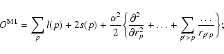 \begin{displaymath}O^{\rm M1}=\sum_p
{l}(p)+2{s}(p)+{\alpha^2\over 2}\bigg\{\fr...
...rtial r_p^2} +\dots +\sum_{p'>p}\frac{\dots}{r_{p'p}}\bigg\};~
\end{displaymath}