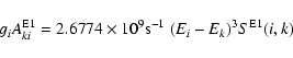 \begin{displaymath}g_iA_{ki}^{\rm E1}=2.6774\times 10^9{\rm s}^{-1}~(E_i-E_k)^3S^{\rm E1}(i,k)
\end{displaymath}